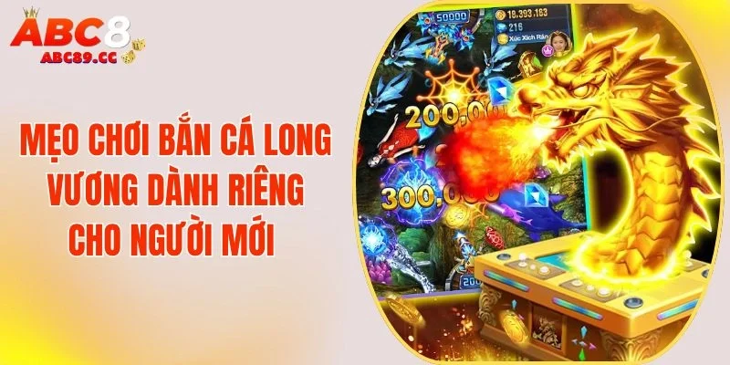 Mẹo Chơi Bắn Cá Long Vương Dành Riêng Cho Người Mới 