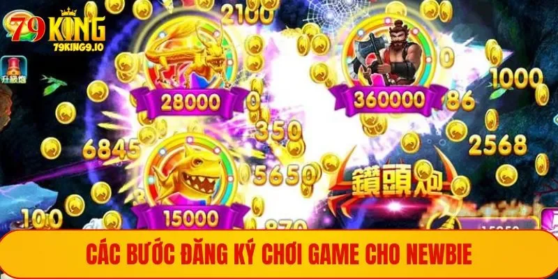Các bước đăng ký chơi game cho newbie