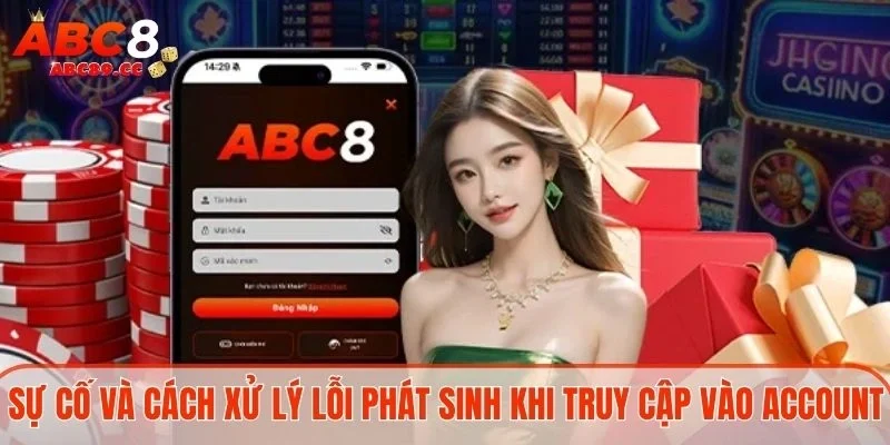Sự cố và cách xử lý lỗi phát sinh khi truy cập vào account