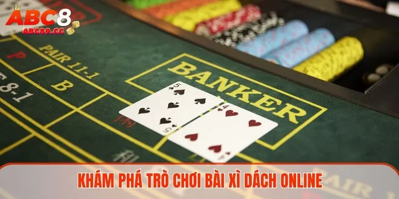 Khám phá trò chơi bài Xì dách online