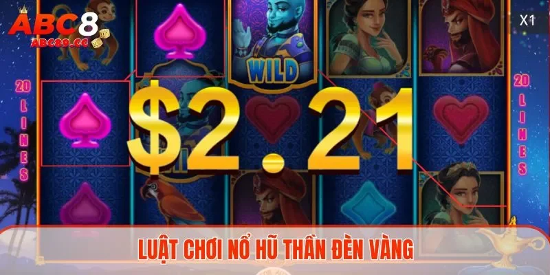 Luật chơi nổ hũ Thần Đèn Vàng