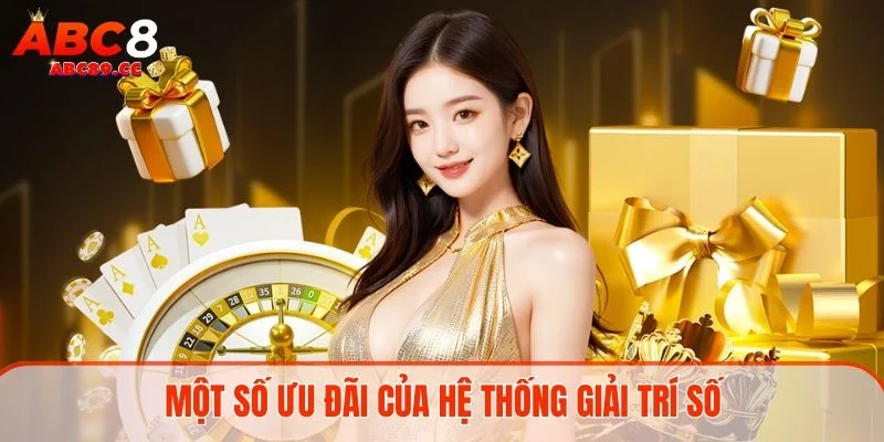 Một số ưu đãi của hệ thống giải trí số