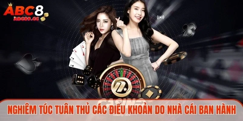 Nghiêm túc tuân thủ các điều khoản do nhà cái ban hành