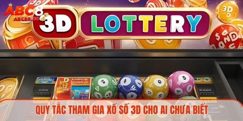 Quy tắc tham gia xổ số 3D cho ai chưa biết