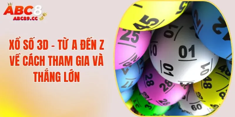 Xổ Số 3D - Từ A đến Z Về Cách Tham Gia và Thắng Lớn